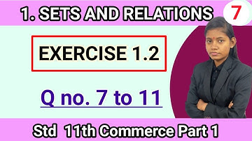 Sets and relations commerce | maths class 11 chapter 1 exercise 1.2 question 7 to 11 Hsc