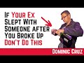 My Ex Slept With Someone After We Broke Up | Mr. Dominic Cruz
