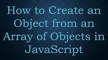 How to Create an Object from an Array of Objects in JavaScript