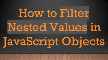 How to Filter Nested Values in JavaScript Objects