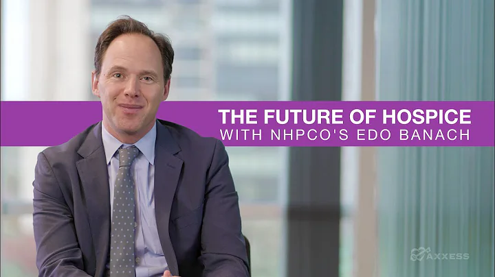 Axxess | The Future of Hospice with NHPCO's Edo Ba...