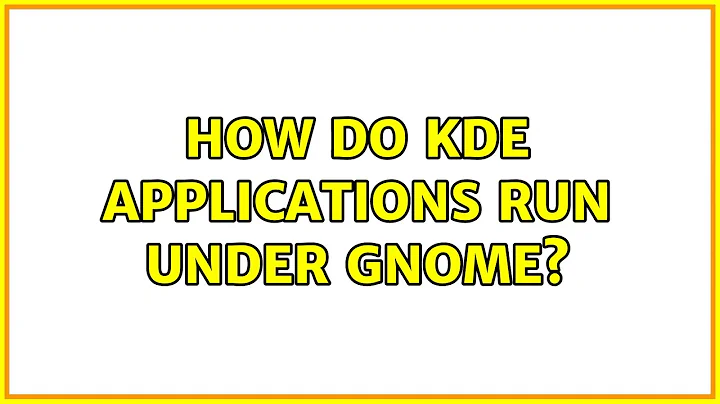 How do KDE applications run under Gnome? (3 Solutions!!)