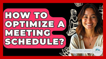 How To Optimize A Meeting Schedule? - Stress Free Mindset
