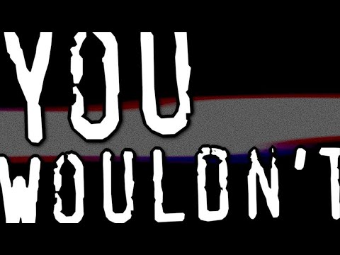 you wouldn't