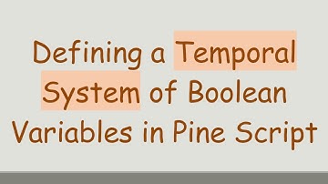 Defining a Temporal System of Boolean Variables in Pine Script