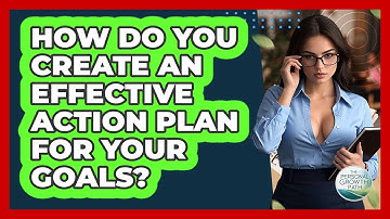 How Do You Create An Effective Action Plan For Your Goals? - The Personal Growth Path