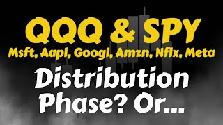 QQQ & SPY | Apple | MSFT | Meta | AMZN | NFLX | Google | Distribution Phase, Or...?