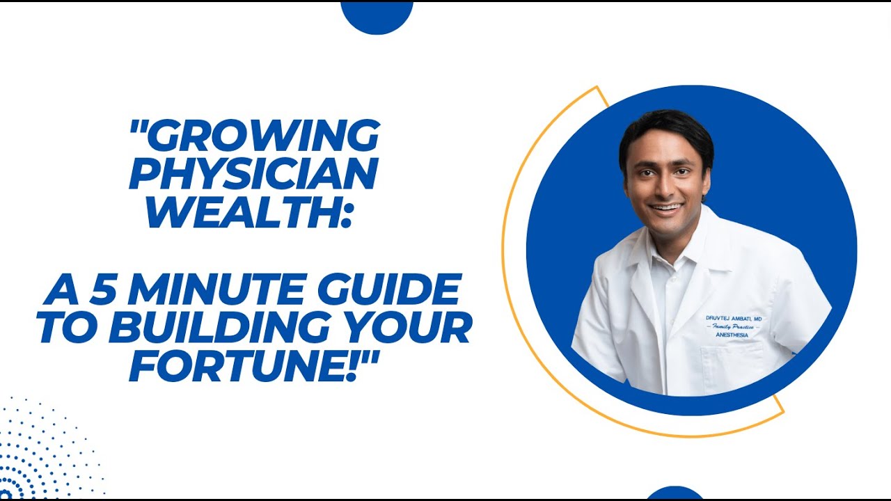 Growing Physician Wealth: A 5 Minute Guide to Building Your Fortune!