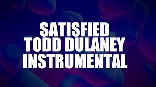 Satisfied Todd Dulaney Instrumental with Lyrics