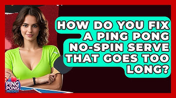 How Do You Fix A Ping Pong No-spin Serve That Goes Too Long? - Ping Pong Prodigy