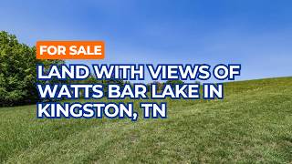 For Sale East Tennessee Land with Views of Watts Bar Lake in Kingston TN