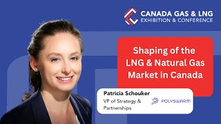 Shaping of the LNG Market in Canada - Patricia Schouker | Canada Gas & LNG Fireside Chat