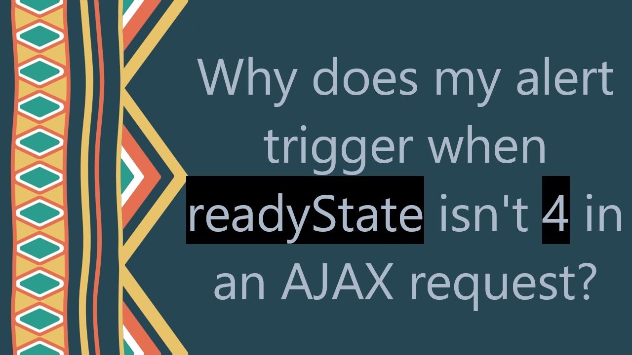 Why does my alert trigger when readyState isn't 4 in an AJAX request?
