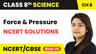 Force and Pressure - NCERT Solutions | Class 8 Science Chapter 8 | CBSE 2024-25