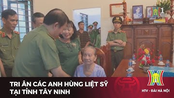 Tri ân các anh hùng liệt sỹ tại tỉnh Tây Ninh | Tin tức