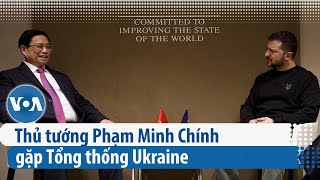 Thủ tướng Phạm Minh Chính gặp Tổng thống Ukraine | VOA Tiếng Việt
