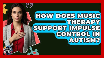 How Does Music Therapy Support Impulse Control In Autism? - Answers About Autism