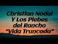 VIDA TRUNCADA (LIRYCS) Christian Nodal y Los Plebes del Rancho de Ariel Camacho