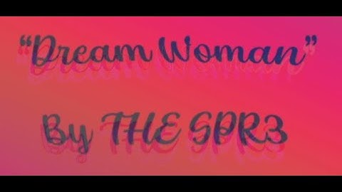 "Dream Woman" --- Music Video by THE SPR3