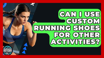 Can I Use Custom Running Shoes For Other Activities? - Running Beyond Limits