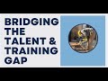 Bridging the Talent and Traing Gap