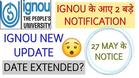 IGNOU के आए 2 बड़े NOTIFICATION| 27 MAY के NOTICE| Date Extended?|