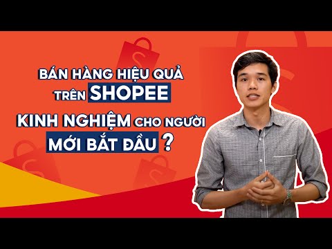 Hướng Dẫn Bán Hàng Shopee Cho Người Mới Bắt Đầu | #NBKN 1 | Shopee Uni