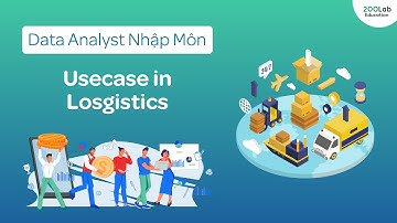 Công việc thực tế của một Data Analyst trong lĩnh vực Logistics