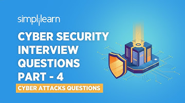 Cyber Security Interview Questions Part - 4 | Cyber Attacks Interview Questions | Simplilearn