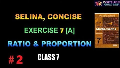 CLASS 7 || ICSE || EX: 7 [A] || CHAPTER 7: RATIO & PROPORTION || PART 2