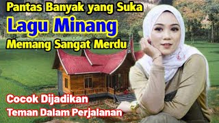 PANTAS BANYAK DISUKAI LAGU MINANG MEMANG MERDU DAN COCOK DIJADIKAN TEMAN DALAM PERJALANAN