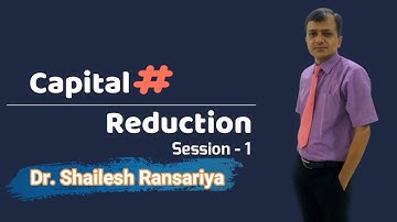 Capital Reduction Session 1 By Dr. Shailesh Ransariya