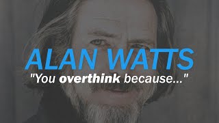 Alan Watts  'Don't Think Too Much' (DO THIS INSTEAD)