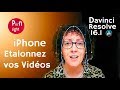 iPhone Améliorer vos vidéos ! Davinci Resolve !