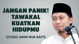 Jangan Panik Hadapi Ujian Hidup Inilah Kekuatan Tawakal  Ustadz Ammi Nur Baits 