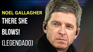 Noel Gallagher - There She Blows! - Legendado [Studio | HD]