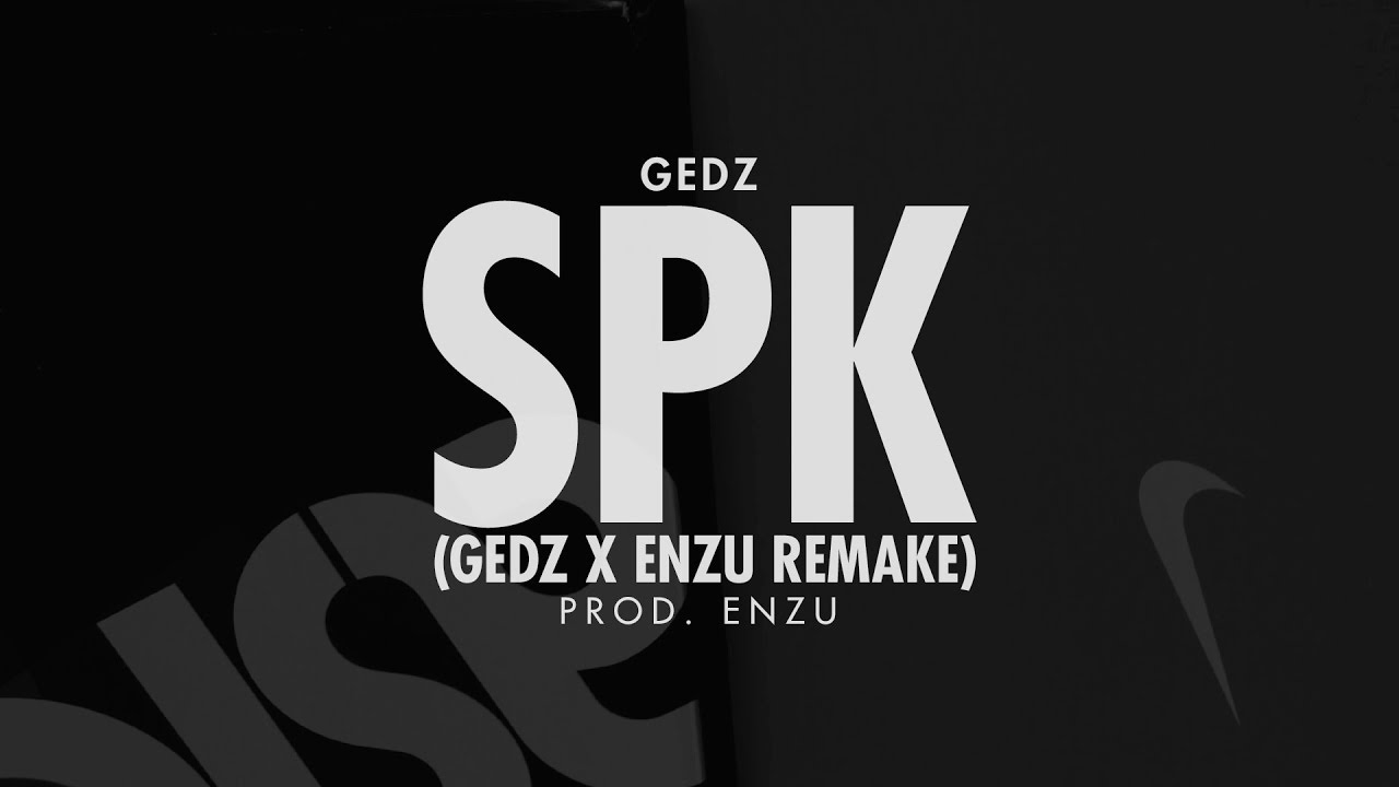 Watch Gedz - SPK (Gedz x ENZU Remake) prod. ENZU on YouTube Watch Gedz - SPK (Gedz x ENZU Remake) prod. ENZU on YouTube