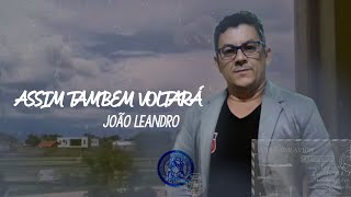 Varões Galileus (Assim Também Voltará) - João Leandro (Lyric Video)