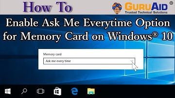 How to Enable Ask Me Everytime Option for Memory Card on Windows® 10 - GuruAid
