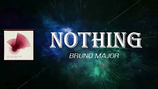 Bruno Major - Nothing (Lyrics)