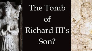 The Tomb of King Richard III's Son?