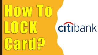 How to Lock CitiBank Card?