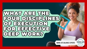 What Are The Four Disciplines Of Execution For Effective Deep Work? - Work Life Balance Experts