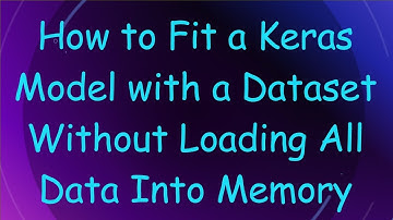 How to Fit a Keras Model with a Dataset Without Loading All Data Into Memory