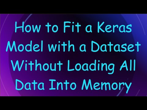 How to Fit a Keras Model with a Dataset Without Loading All Data Into Memory