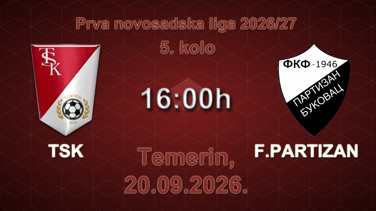 FK TSK (Temerin) - FK FR.PARTIZAN (Bukovac); Prva NS liga 2026/27. 5. kolo, 20.09.2026.