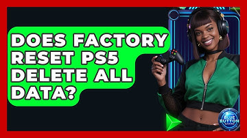 Does Factory Reset PS5 Delete All Data? - Blue Button Gaming