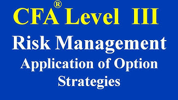 CFA Level III- Risk Management Application of Option Strategies