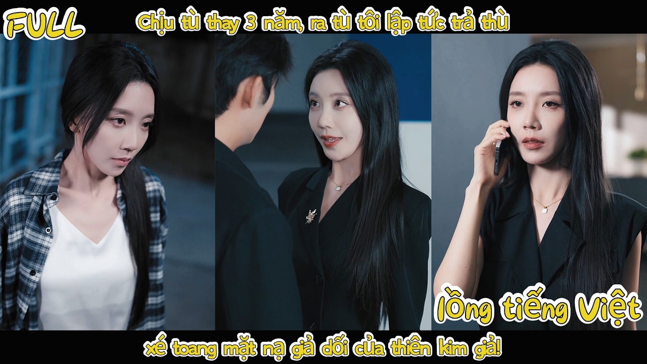 Chịu tù thay 3 năm, ra tù tôi lập tức trả thù, xé toang mặt nạ giả dối của thiên kim giả!