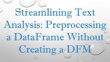 Streamlining Text Analysis: Preprocessing a DataFrame Without Creating a DFM